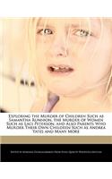 Exploring the Murder of Children Such as Samantha Runnion, the Murder of Women Such as Laci Peterson, and Also Parents Who Murder Their Own Children Such as Andrea Yates and Many More