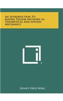 An Introduction to Matrix Tensor Methods in Theoretical and Applied Mechanics