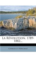 La Revolution, 1789-1882...