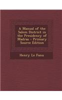 A Manual of the Salem District in the Presidency of Madras - Primary Source Edition