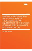 Index Filicum: A Synopsis, with Characters, of the Genera, and an Enumeration of the Species of Ferns, with Synonymes, References, &c
