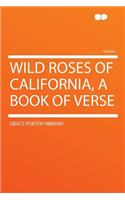 Wild Roses of California, a Book of Verse