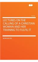 Lectures on the Calling of a Christian Woman and Her Training to Fulfil It