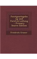 Forstgesetzgebung Und Forstverwaltung - Primary Source Edition