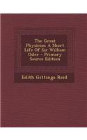 The Great Physician a Short Life of Sir William Osler