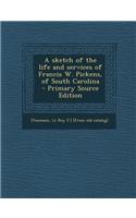 A Sketch of the Life and Services of Francis W. Pickens, of South Carolina