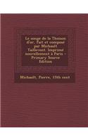 Le Songe de La Thoison D'Or, Fait Et Compose Par Michault Taillevent. Imprime Nouvellement a Paris - Primary Source Edition