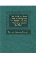 The Book of God: The Apocalypse of Adam-Oannes - Primary Source Edition