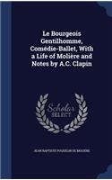 Le Bourgeois Gentilhomme, Comédie-Ballet, With a Life of Molière and Notes by A.C. Clapin