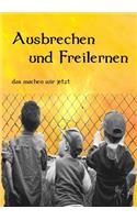 Ausbrechen Und Freilernen
