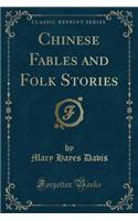Chinese Fables and Folk Stories (Classic Reprint)