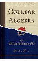 College Algebra (Classic Reprint)