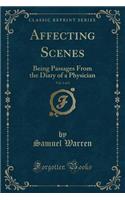 Affecting Scenes, Vol. 2 of 2: Being Passages from the Diary of a Physician (Classic Reprint)