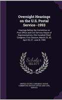 Oversight Hearings on the U.S. Postal Service--1993: Hearings Before the Committee on Post Office and Civil Service, House of Representatives, One Hundred Third Congress, First Session, March 25, 30; A