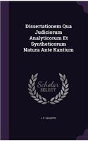 Dissertationem Qua Judiciorum Analyticorum Et Syntheticorum Natura Ante Kantium