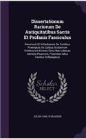 Dissertationum Rariorum de Antiquitatibus Sacris Et Profanis Fasciculus