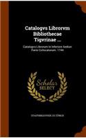 Catalogvs Librorvm Bibliothecae Tigvrinae ...