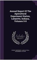Annual Report of the Agricultural Experiment Station, Lafayette, Indiana, Volumes 5-8