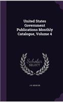 United States Government Publications Monthly Catalogue, Volume 4