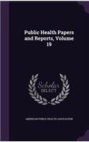 Public Health Papers and Reports, Volume 19