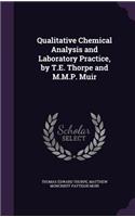 Qualitative Chemical Analysis and Laboratory Practice, by T.E. Thorpe and M.M.P. Muir: (English)