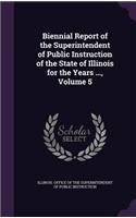 Biennial Report of the Superintendent of Public Instruction of the State of Illinois for the Years ..., Volume 5