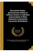 Glossarium latino-germanicum mediae et infimae aetatis; e codicibus manuscriptis et libris impressis concinnavit Laurentius Diefenbach