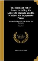 The Works of Robert Burns; Including His Letters to Clarinda and the Whole of His Suppresses Poems: With an Essay on His Life, Genius, and Character; Volume 1