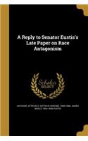 Reply to Senator Eustis's Late Paper on Race Antagonism