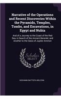 Narrative of the Operations and Recent Discoveries Within the Pyramids, Temples, Tombs, and Excavations, in Egypt and Nubia