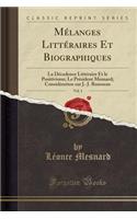 MÃ©langes LittÃ©raires Et Biographiques, Vol. 1: La DÃ©cadence LittÃ©raire Et Le Positivisme; Le PrÃ©sident Mesnard; ConsidÃ©ration Sur J.-J. Rousseau (Classic Reprint)