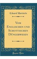 Vom Englischen Und Schottischen DÃ¼ngerwesen (Classic Reprint)