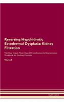 Reversing Hypohidrotic Ectodermal Dysplasia: Kidney Filtration The Raw Vegan Plant-Based Detoxification & Regeneration Workbook for Healing Patients. Volume 5
