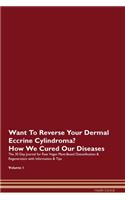 Want To Reverse Your Dermal Eccrine Cylindroma? How We Cured Our Diseases. The 30 Day Journal for Raw Vegan Plant-Based Detoxification & Regeneration with Information & Tips Volume 1