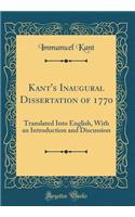 Kant's Inaugural Dissertation of 1770: Translated Into English, with an Introduction and Discussion (Classic Reprint)