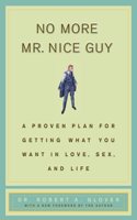 No More Mr Nice Guy: A Proven Plan for Getting What You Want in Love, Sex, and Life