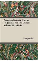 American Notes & Queries - A Journal For The Curious Volume Iii 1943-44