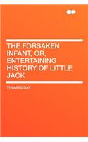 The Forsaken Infant, Or, Entertaining History of Little Jack