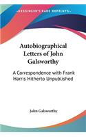 Autobiographical Letters of John Galsworthy: A Correspondence with Frank Harris Hitherto Unpublished