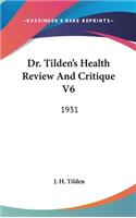 Dr. Tilden's Health Review and Critique V6: 1931