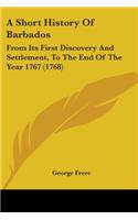 Short History Of Barbados: From Its First Discovery And Settlement, To The End Of The Year 1767 (1768)