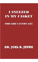 I Sneezed in My Casket!