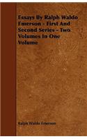 Essays by Ralph Waldo Emerson - First and Second Series - Two Volumes in One Volume