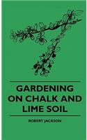 Gardening On Chalk And Lime Soil