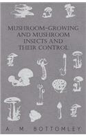 Mushroom-Growing and Mushroom Insects and Their Control