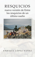 Resquicios: nueva versión de Entre los resquicios de un último sueño(Spanish)
