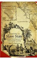 Making a Slave State: Political Development in Early South Carolina