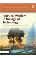 Practical Wisdom in the Age of Technology: Insights, Issues, and Questions for a New Millennium