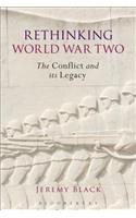 Rethinking World War Two: The Conflict and Its Legacy