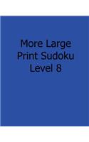 More Large Print Sudoku Level 8: 80 Easy to Read, Large Print Sudoku Puzzles